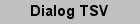 Dialog TSV